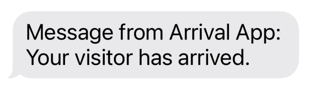 A screenshot of a text message that says "Message from Arrival App: Your visitor has arrived."