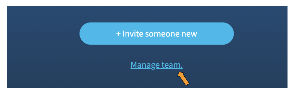 A screenshot of a blue button that says "+Invite someone new" under which are the hyperlinked words "Manage team" which have an orange arrow pointing to them.