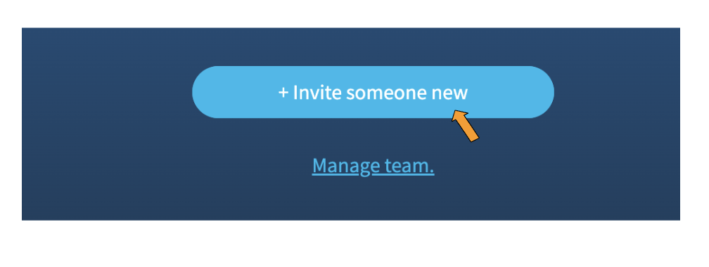 A screenshot of a blue button that says "+Invite someone new" under which are the hyperlinked words "Manage team". The blue "+Invite someone new" button has an orange arrow pointing to it.