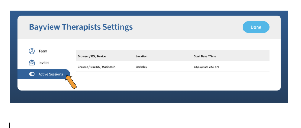 A screenshot showing a list of three options on the left: "Team" with an icon in the the shape of a head and neck next to it, "Invites" with an icon in the shape of an envelope, and "Active Sessions" which with an icon in the shape of a toggle button next to it. The "Active Sessions" option is highlighted in dark blue.
In the center of the screenshot is a table with three columns: "Browser/OS/Device", "Location", and Start Date / Time". There is one row in the table, showing an active session that was started on a Mac in Berkeley on 3/16/2025 at 2:56 Pacific Time.