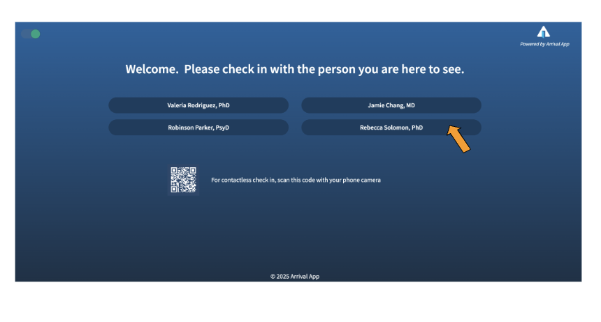 Picture of a screen with a message saying "Welcome. Please check in with the person you are here to see." It lists four names of people, and also has a QR code next to the instructions, "For contactless check in, scan this code with your phone camera." There is an orange arrow pointing to one of the names.
In the upper left hand corer of the screen there is a green dot.
