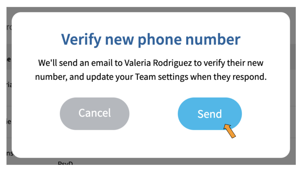 A screenshot of a box with the title "Verify new phone number". Under the title is the message, "We'll send an email to Valeria Rodriguez to verify their new number, and update your Team settings when they respond." At the bottom of the box are two buttons, a grey one labeled "Cancel" and a blue one labeled "Send". There is an orange arrow pointing to the "Send" button.